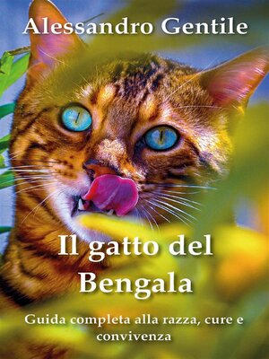 cover image of Il gatto del Bengala--guida completa alla razza, cure e convivenza